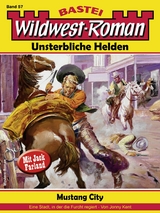 Wildwest-Roman &ndash; Unsterbliche Helden 57 - Jonny Kent