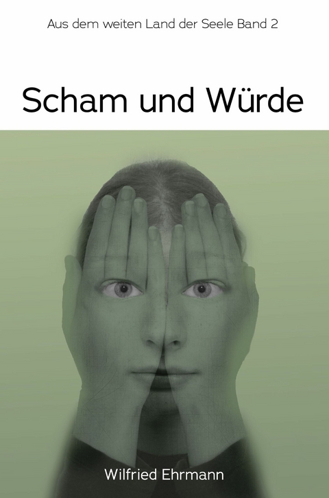 Scham und W&uuml;rde - Wilfried Ehrmann