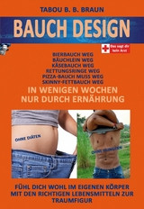 Bauch-Design: Bauch weg, K&auml;se-, Pizza- Bierbauch weg, Rettungsringe weg. In wenigen Wochen, nur durch Ern&auml;hrung - Tabou B. B. Brown