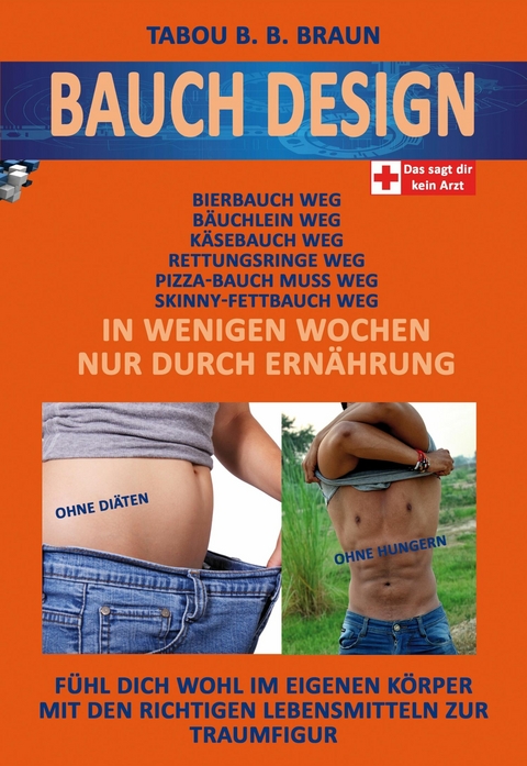 Bauch-Design: Bauch weg, K&auml;se-, Pizza- Bierbauch weg, Rettungsringe weg. In wenigen Wochen, nur durch Ern&auml;hrung - Tabou B. B. Brown