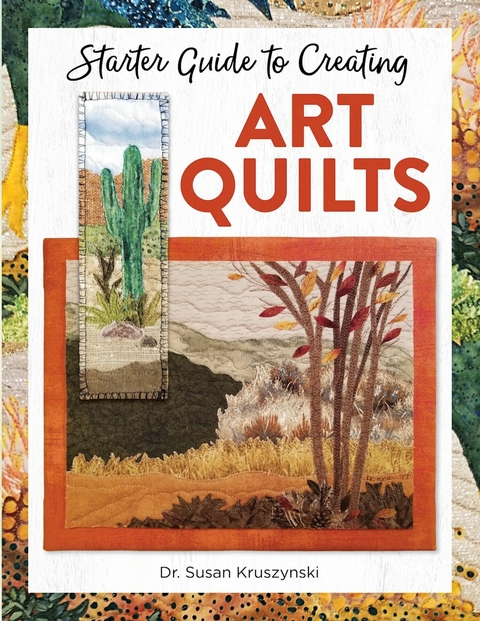 Starter Guide to Creating Art Quilts - Dr. Susan Kruszynski
