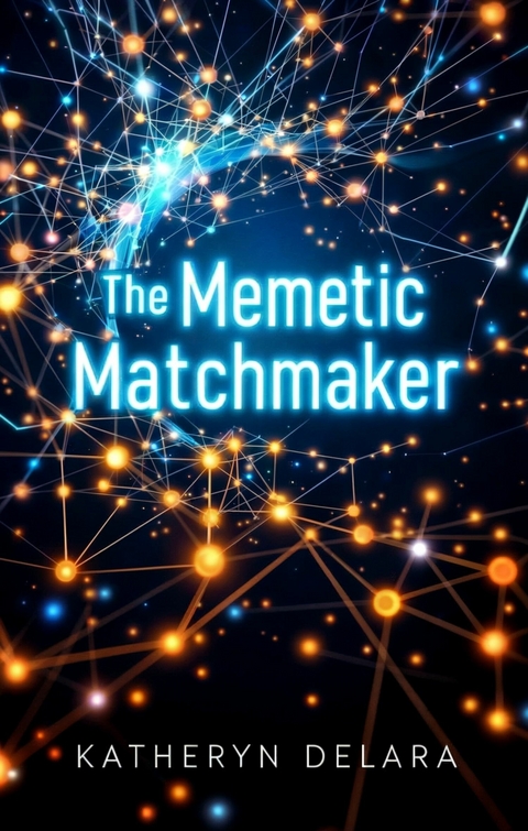 The Memetic Matchmaker -  Katheryn Delara