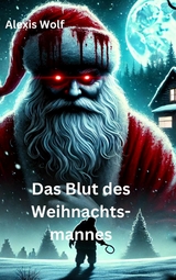 Das Blut des Weihnachtsmannes - Alexis Wolf