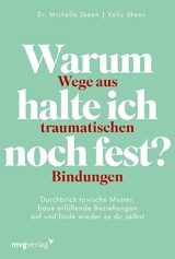 Warum halte ich noch fest? &ndash; Wege aus traumatischen Bindungen - Michelle Skeen
