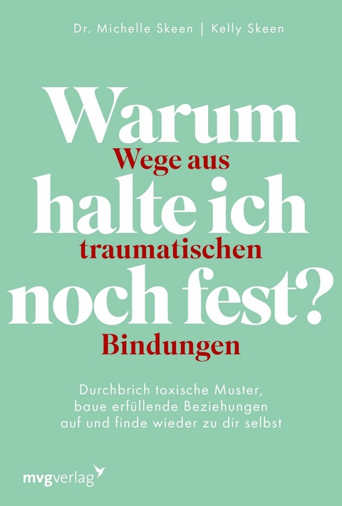 Warum halte ich noch fest? &ndash; Wege aus traumatischen Bindungen - Michelle Skeen