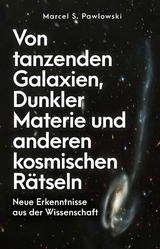 Von tanzenden Galaxien, Dunkler Materie und anderen kosmischen R&auml;tseln - Marcel S. Pawlowski