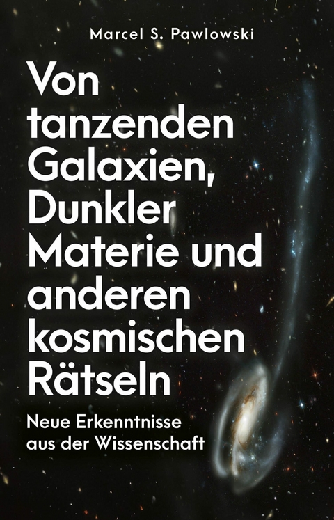 Von tanzenden Galaxien, Dunkler Materie und anderen kosmischen R&auml;tseln - Marcel S. Pawlowski
