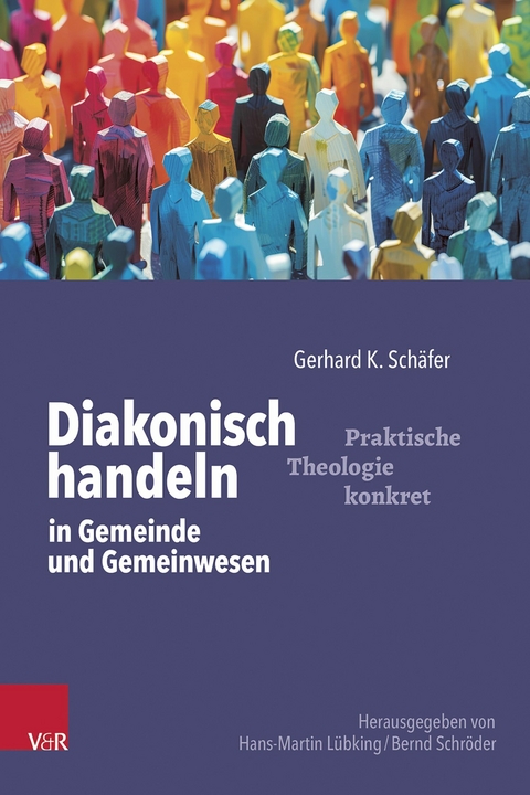 Diakonisch handeln in Gemeinde und Gemeinwesen - Gerhard K. Sch&auml;fer