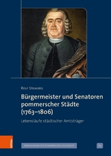 B&uuml;rgermeister und Senatoren pommerscher St&auml;dte (1763-1806) - Rolf Straubel