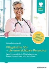 Pflegekr&auml;fte 50+ - die unverzichtbare Ressource - Gabriela Koslowski