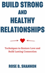 Build Strong and Healthy Relationships -  Rose B. Shannon