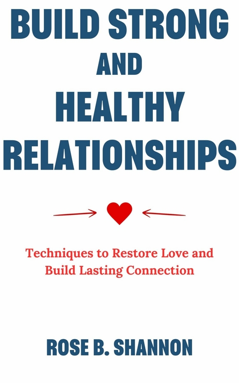 Build Strong and Healthy Relationships -  Rose B. Shannon
