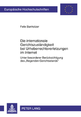 Die internationale Gerichtszustaendigkeit bei Urheberrechtsverletzungen im Internet - Felix Banholzer