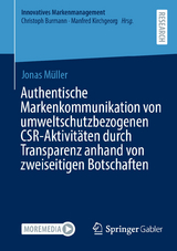 Authentische Markenkommunikation von umweltschutzbezogenen CSR-Aktivitäten durch Transparenz anhand von zweiseitigen Botschaften - Jonas Müller