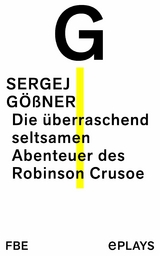 Die &uuml;berraschend seltsamen Abenteuer des Robinson Crusoe -  Sergej G&ouml;&szlig;ner