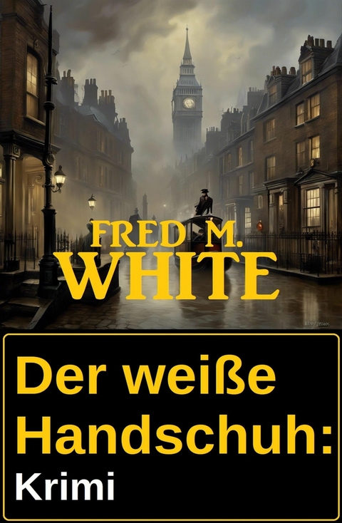 Der wei&szlig;e Handschuh: Krimi -  Fred M. White