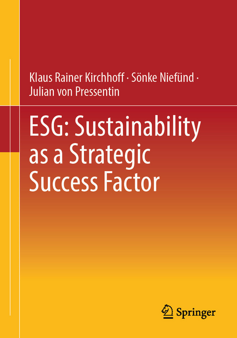 ESG: Sustainability as a Strategic Success Factor - Klaus Rainer Kirchhoff, Sönke Niefünd, Julian von Pressentin