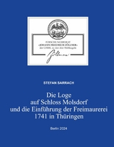 Die Loge auf Schloss Molsdorf und die Einf&uuml;hrung der Freimaurerei 1741 in Th&uuml;ringen - Stefan Sarrach