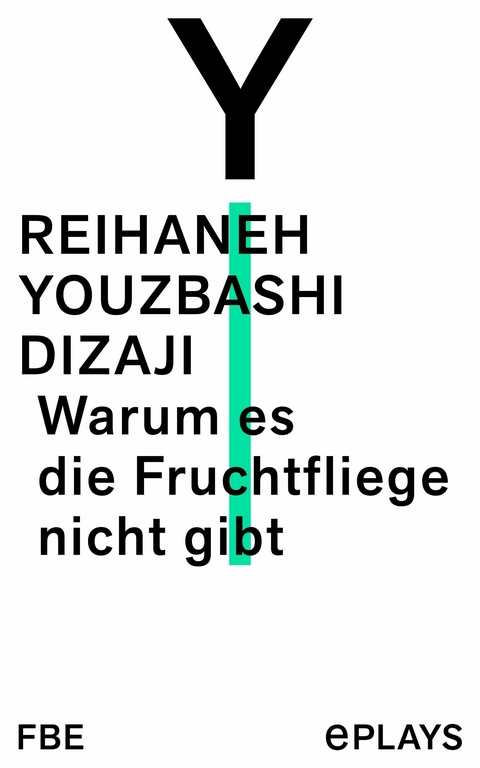 Warum es die Fruchtfliege nicht gibt -  Reihaneh Youzbashi Dizaji