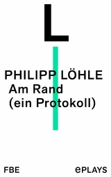 Am Rand (ein Protokoll) -  Philipp L&ouml;hle