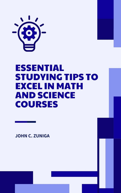 Essential Studying Tips to Excel in Math and Science Courses -  John C. Zuniga