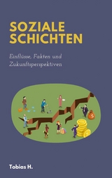 Soziale Schichten - Einfl&uuml;sse, Fakten und Zukunftsperspektiven - Tobias Hopfm&uuml;ller