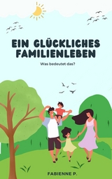 Ein gl&uuml;ckliches Familienleben - Fabienne P.