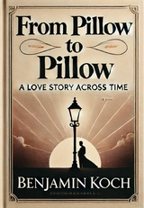 From Pillow to Pillow: A Love Story Across Time - Benjamin Koch