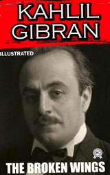 The Broken Wings. Illustrated - Kahlil Gibran