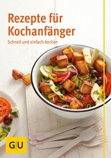 Rezepte f&uuml;r Kochanf&auml;nger - Martina Kittler, Cornelia Trischberger, Martin Kintrup