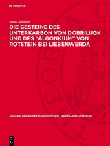Die Gesteine des Unterkarbon von Dobrilugk und des "Algonkium" von Rotstein bei Liebenwerda - Arno Sch&uuml;ller