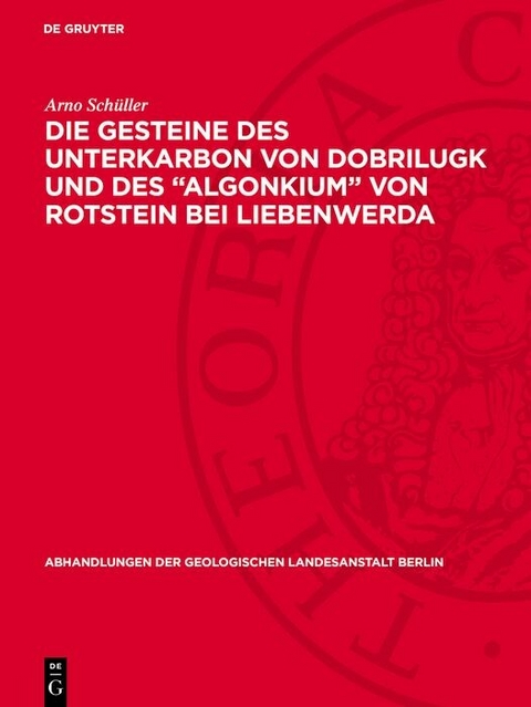 Die Gesteine des Unterkarbon von Dobrilugk und des "Algonkium" von Rotstein bei Liebenwerda - Arno Sch&uuml;ller