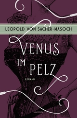 Venus im Pelz. Roman - Leopold Sacher-Masoch
