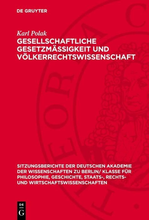 Gesellschaftliche Gesetzm&auml;ssigkeit und V&ouml;lkerrechtswissenschaft - Karl Polak