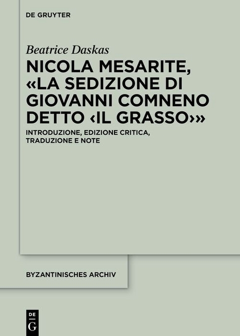 Nicola Mesarite, &laquo;La Sedizione di Giovanni Comneno detto &lsaquo;il Grasso&rsaquo;&raquo; - Beatrice Daskas