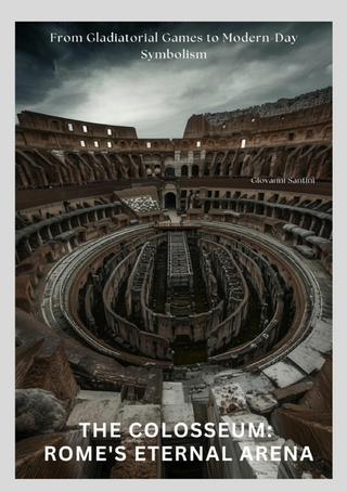 The Colosseum:  Rome's Eternal Arena