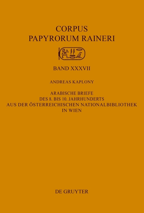 Arabische Briefe des 8. bis 10. Jahrhunderts aus der Österreichischen Nationalbibliothek in Wien - Andreas Kaplony