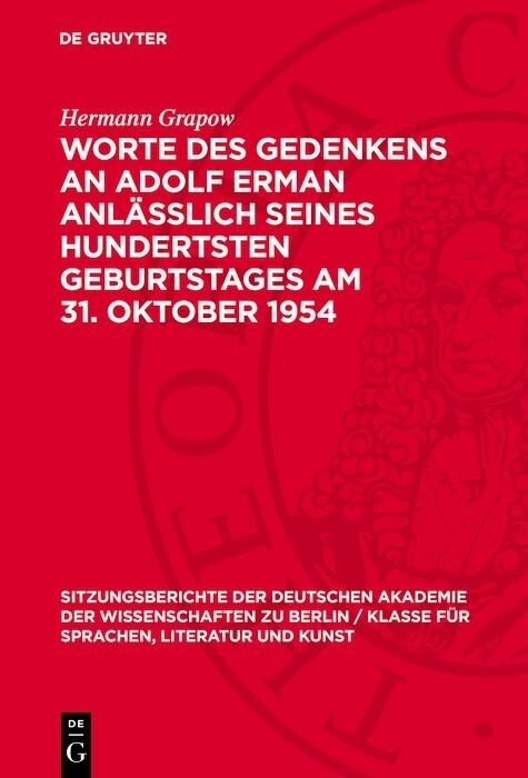 Worte des Gedenkens an Adolf Erman anl&auml;sslich seines hundertsten Geburtstages am 31. Oktober 1954 - Hermann Grapow