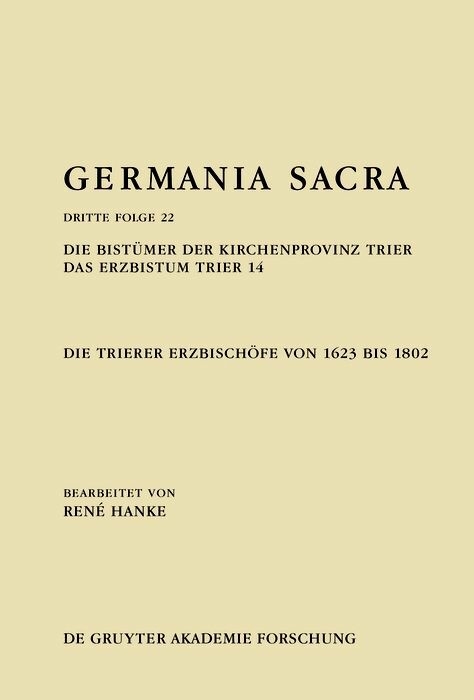 Die Bist&uuml;mer der Kirchenprovinz Trier. Das Erzbistum Trier 14: Die Trierer Erzbisch&ouml;fe von 1623 bis 1802 - Ren&eacute; Hanke