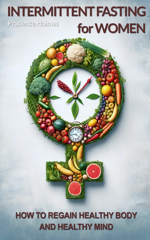 Intermittent Fasting for Women -  Prudence Holmes,  AI AI