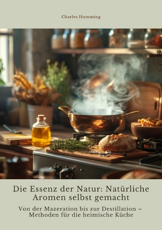 Die Essenz der Natur:  Natürliche Aromen  selbst gemacht
