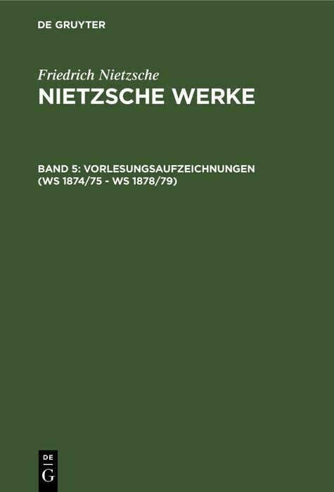 Vorlesungsaufzeichnungen (WS 1874/75 - WS 1878/79) - Friedrich Nietzsche