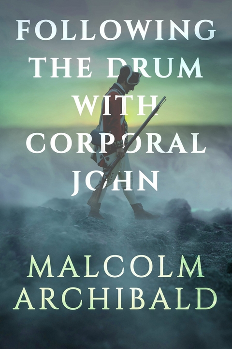Following the Drum with Corporal John -  Malcolm Archibald
