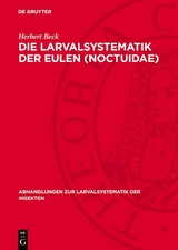 Die Larvalsystematik der Eulen (Noctuidae) - Herbert Beck