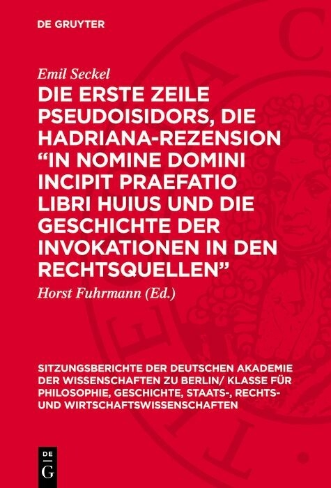 Die erste Zeile Pseudoisidors, die Hadriana-Rezension &bdquo;In nomine domini incipit praefatio libri huius und die Geschichte der Invokationen in den Rechtsquellen&ldquo; - Emil Seckel