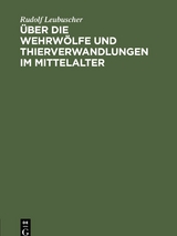 &Uuml;ber die Wehrw&ouml;lfe und Thierverwandlungen im Mittelalter - Rudolf Leubuscher