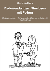 Redewendungen: Sinnloses mit Federn - Carsten Both