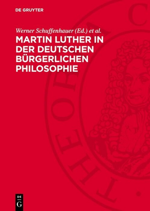 Martin Luther in der deutschen b&uuml;rgerlichen Philosophie - 