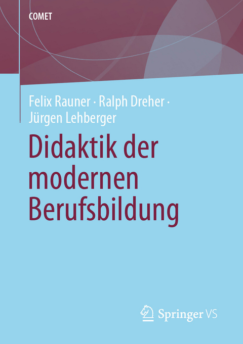 Didaktik der modernen Berufsbildung - Felix Rauner, Ralph Dreher, J&uuml;rgen Lehberger