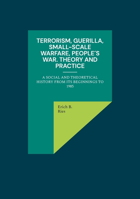 Terrorism, Guerilla, Small-Scale Warfare, People&acute;s War. Theory and Practice -  Erich B. Ries